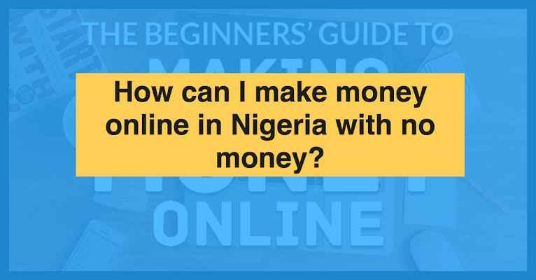 How to Make Money Online in Nigeria Without Investment: A Step-by-step Guide