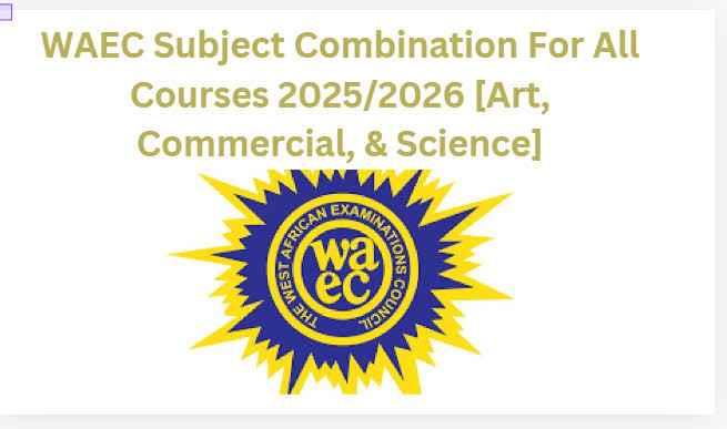 Approved WAEC Subject Combination for All Courses: (Art, Commercial & Science)