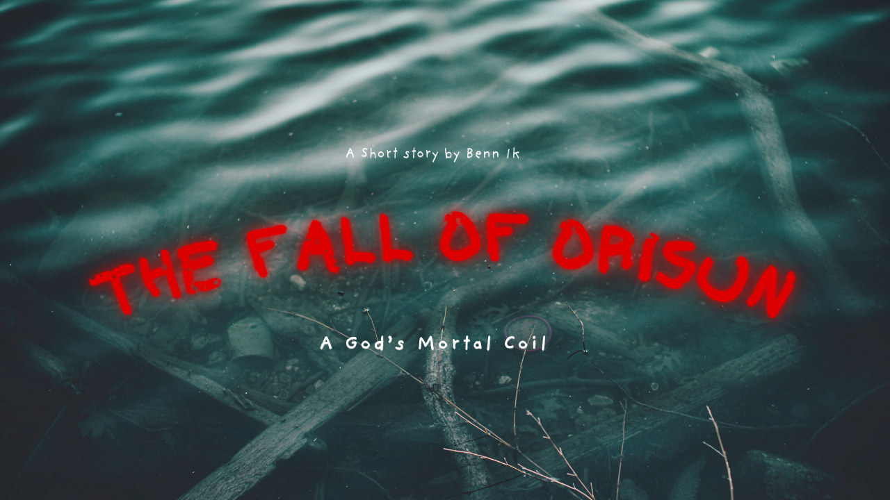 The Fall of Orisun: A God’s Mortal Coil by Benn Ik